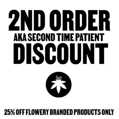 The Flowery: 2nd Order aka Second Time Patient Discount