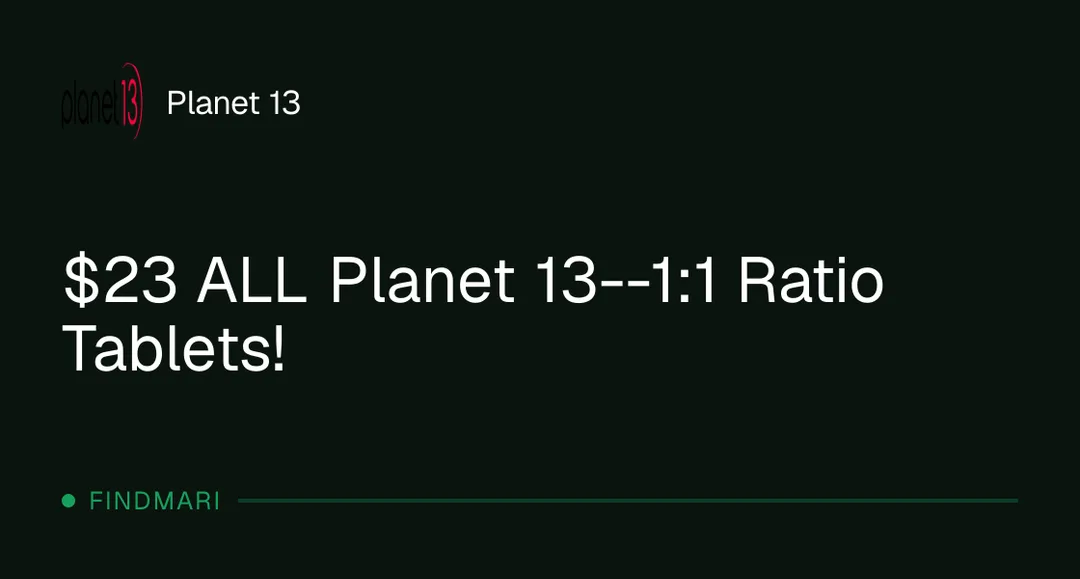 Planet 13: $23 ALL Planet 13--1:1 Ratio Tablets!, capsules deal in Florida