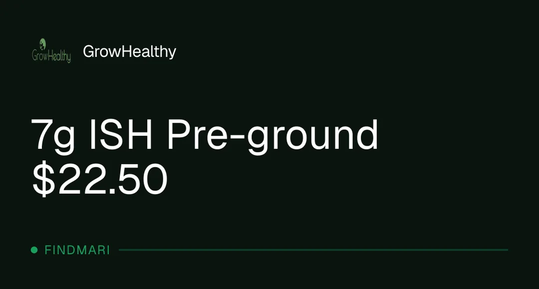 GrowHealthy: 7g ISH Pre-ground $22.50