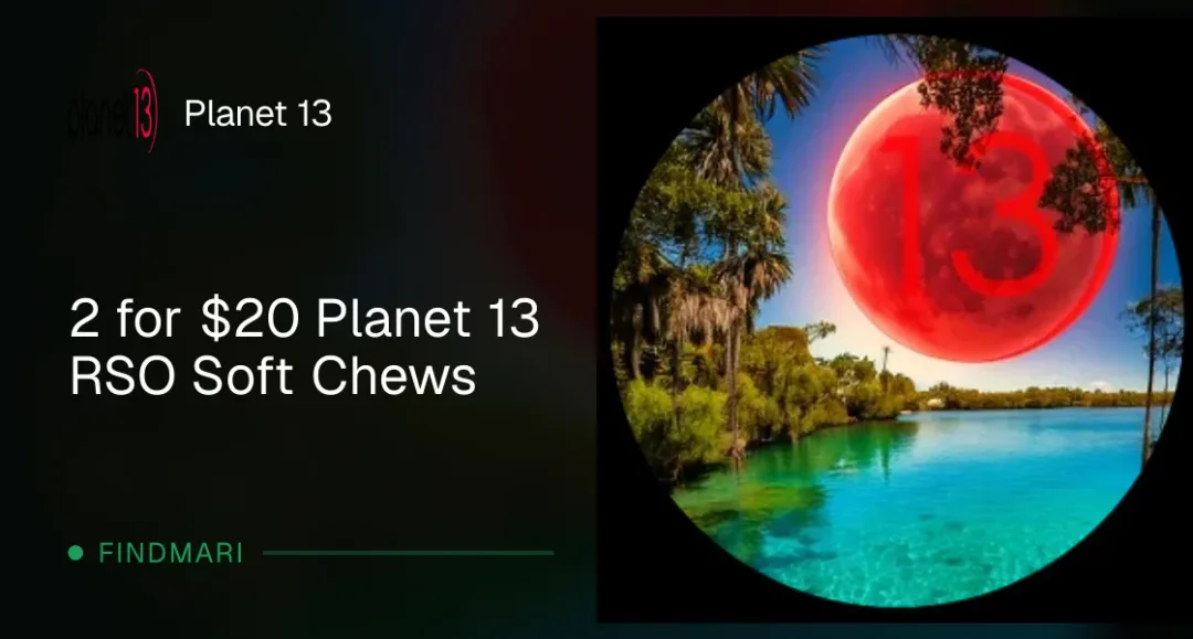 Planet 13: 2 for $20 Planet 13 RSO Soft Chews, edibles deal in Florida