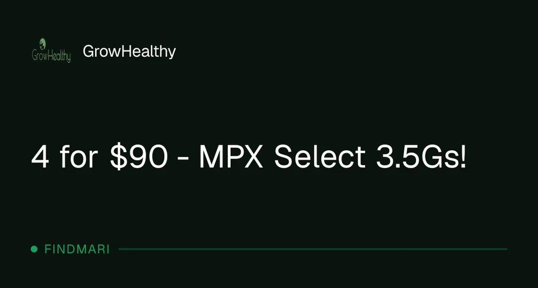 GrowHealthy: 4 for $90 - MPX Select 3.5Gs! in Florida