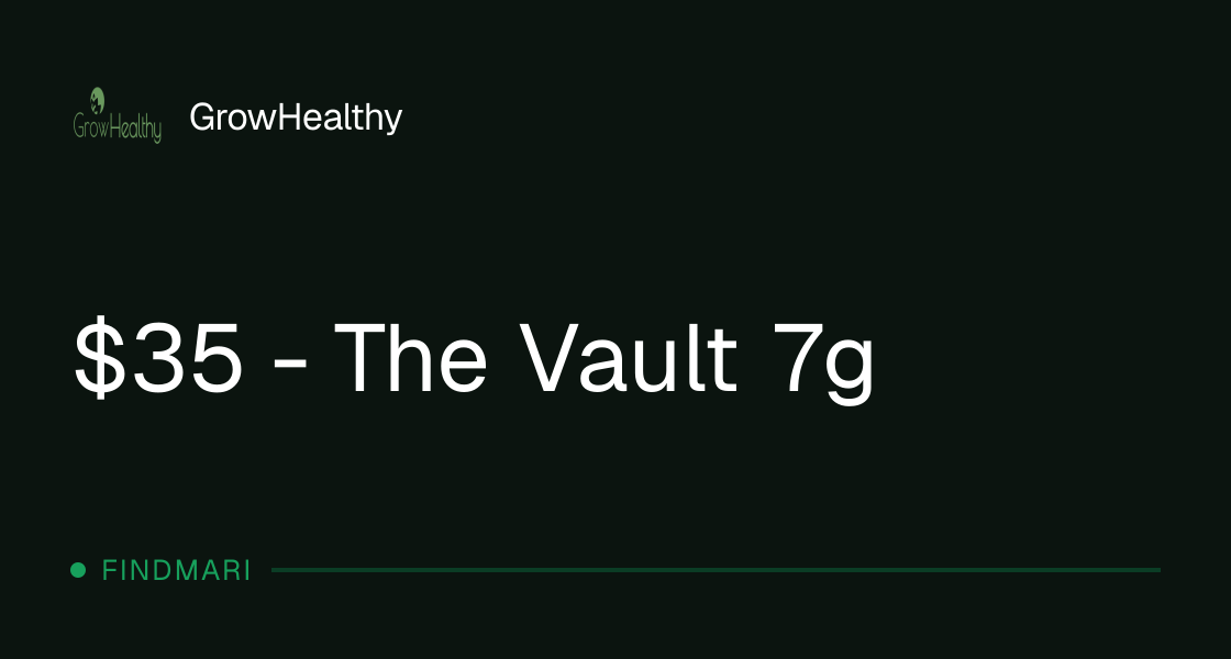 GrowHealthy: $35 - The Vault 7g