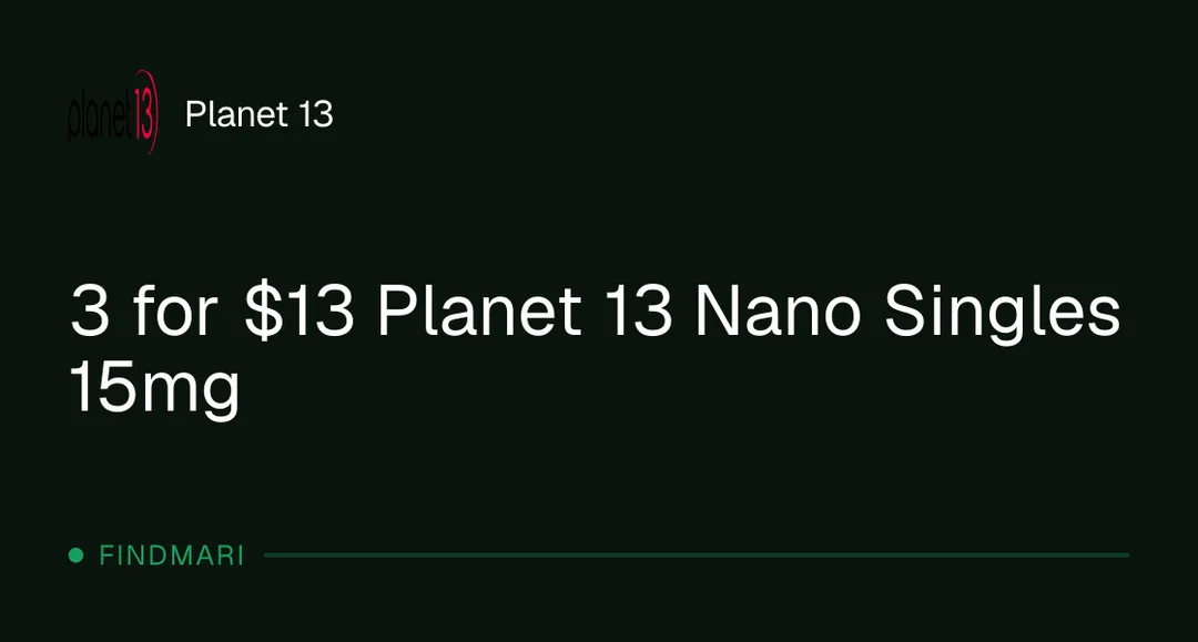 Planet 13: 3 for $13 Planet 13 Nano Singles 15mg in Florida