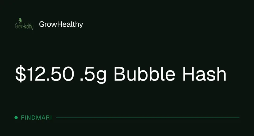 GrowHealthy: $12.50 .5g Bubble Hash, concentrates deal in Florida