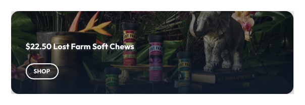Ayr Cannabis Dispensary: $22.50 Lost Farm Soft Chews