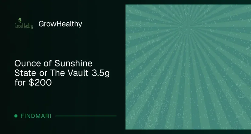 GrowHealthy: Ounce of Sunshine State or The Vault 3.5g for $200, flower deal in Florida