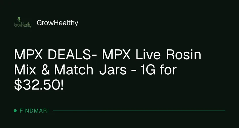 GrowHealthy: MPX Live Rosin Mix & Match Jars - 1G for $32.50, concentrates deal in Florida