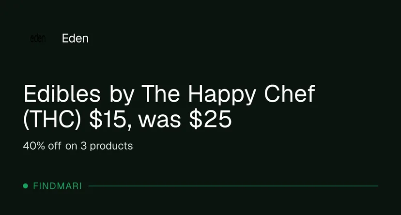 Eden: Edibles by The Happy Chef (THC) $15, was $25 in Florida