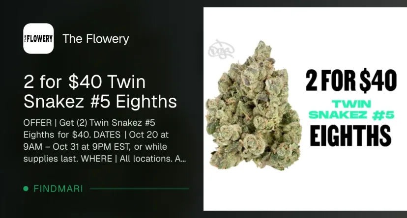 The Flowery: 2 for $40 Twin Snakez #5 Eighths, flower deal in Florida