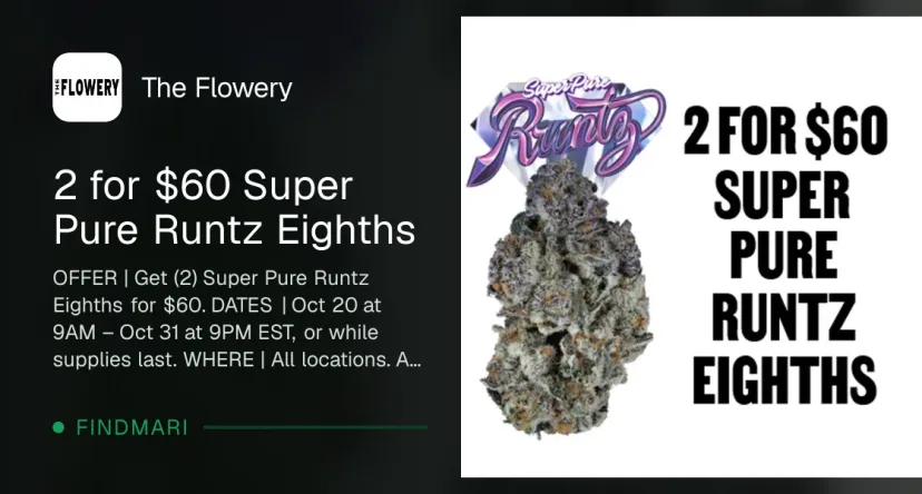 The Flowery: 2 for $60 Super Pure Runtz Eighths, flower deal in Florida