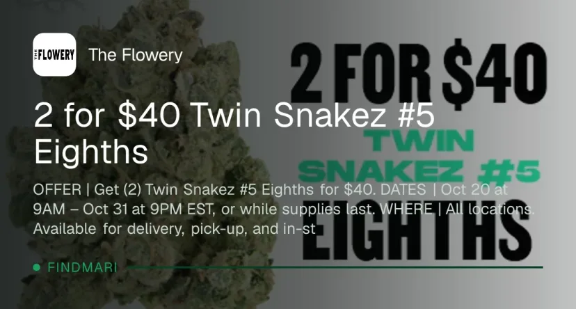 The Flowery: 2 for $40 Twin Snakez #5 Eighths, flower deal in Florida