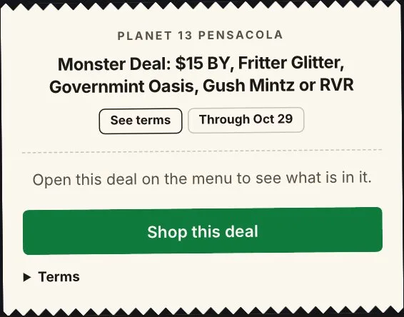 Planet 13: Monster Deal: $15 BY, Fritter Glitter, Government Oasis, Gush Mintz or RVR in Florida