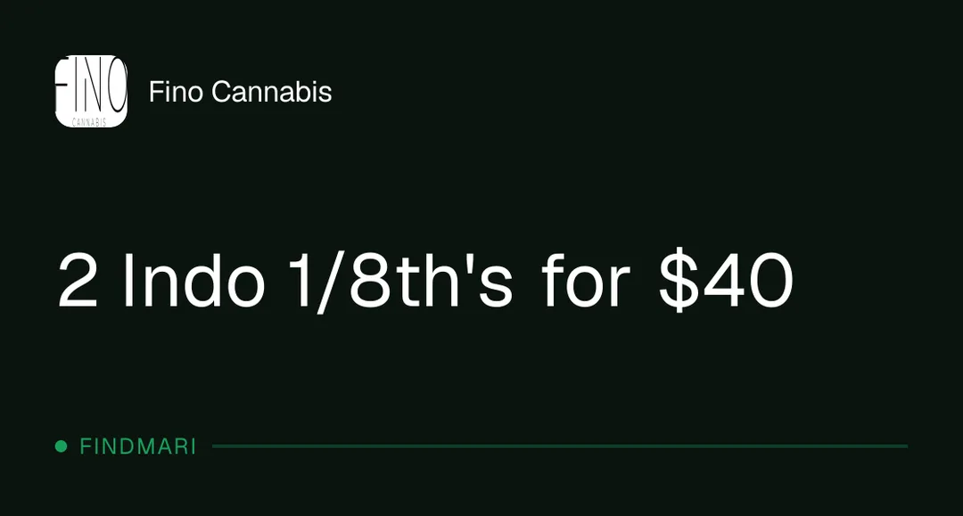 Fino Cannabis: 2 Indo 1/8th's for $40, flower deal in Florida