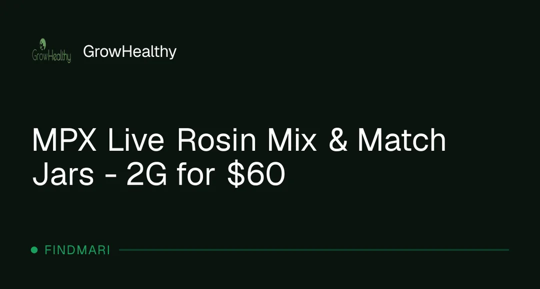 GrowHealthy: MPX Live Rosin Mix & Match Jars – 2G for $60, concentrates deal in Florida