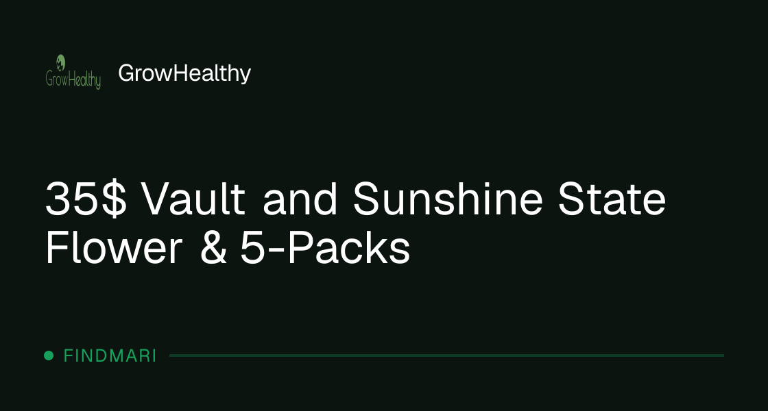 GrowHealthy: $35 Vault and Sunshine State Flower & 5-Packs