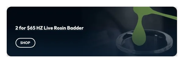 Ayr Cannabis Dispensary: 2 for $65 HZ Live Rosin Badder, oferta de concentrados en Florida