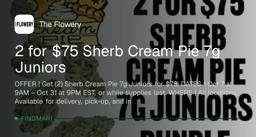 The Flowery: 2 for $75 Sherb Cream Pie 7g Juniors, topicals deal in Florida