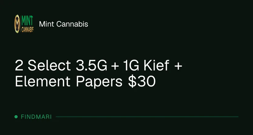 Mint Cannabis: 2 Select 3.5G + 1G Kief + Element Papers $30, flower deal in Florida