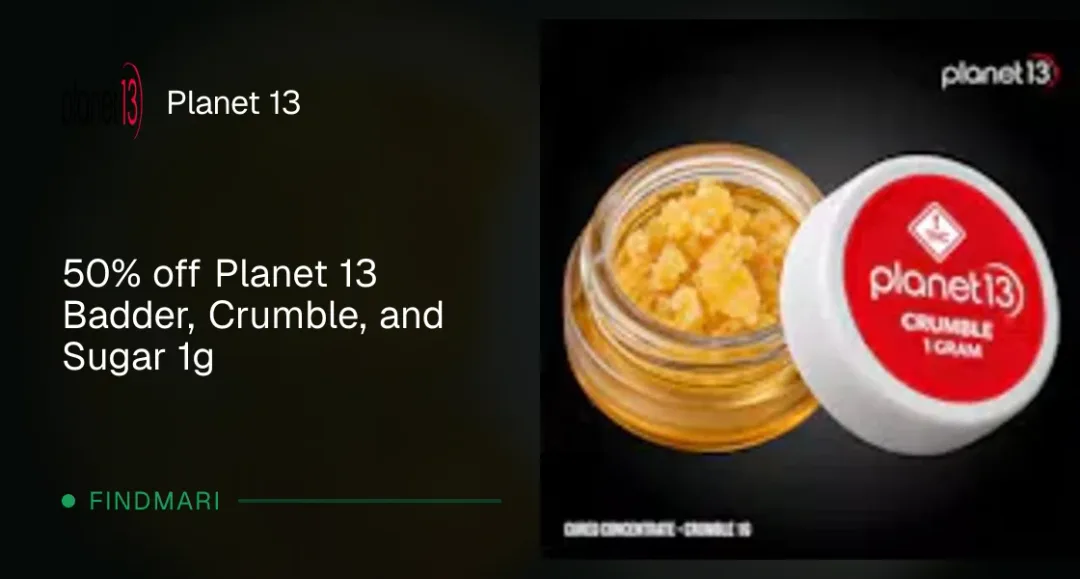 Planet 13: 50% off Planet 13 Badder, Crumble, and Sugar 1g, concentrates deal in Florida