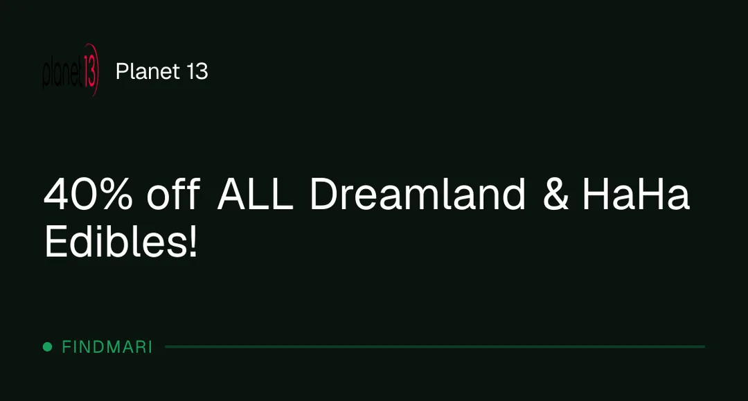 Planet 13: 40% off ALL Dreamland & HaHa Edibles! in Florida
