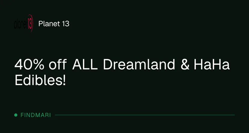 Planet 13: 40% off ALL Dreamland & HaHa Edibles! in Florida
