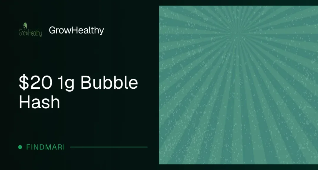 GrowHealthy: $20 1g Bubble Hash, concentrates deal in Florida