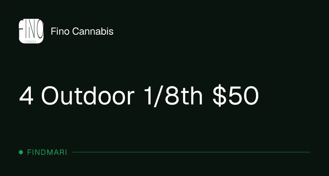 Fino Cannabis: 4 Outdoor 1/8th $50, flower deal in Florida