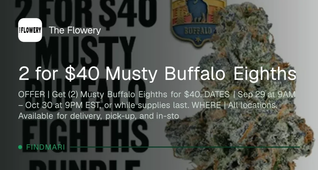 The Flowery: 2 for $40 Musty Buffalo Eighths