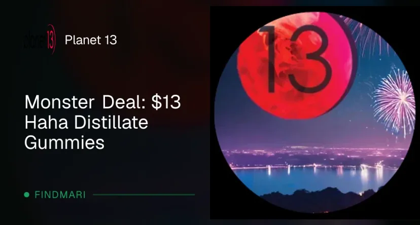 Planet 13: Monster Deal: $13 Haha Distillate Gummies, edibles deal in Florida