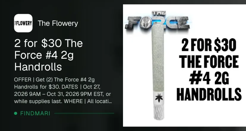 The Flowery: 2 for $30 The Force #4 2g Handrolls, pre-rolls deal in Florida