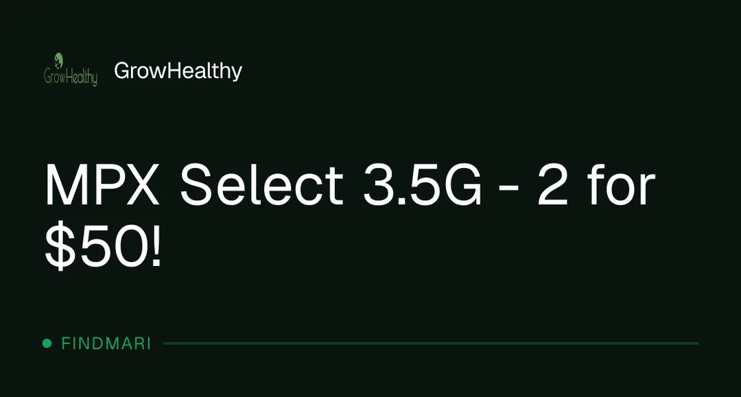 GrowHealthy: MPX Select 3.5G - 2 for $50!, flower deal in Florida